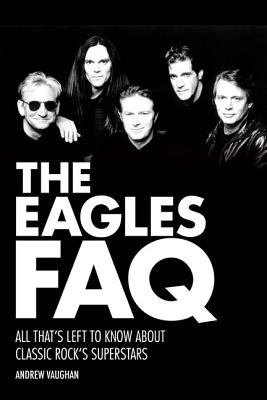 The Eagles Faq: All That's Left To Know About Classic Rock's Superstars