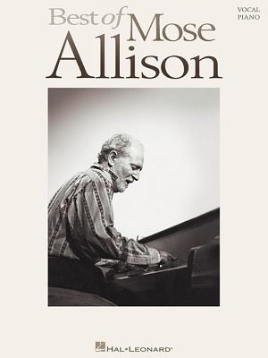 Best of Mose Allison - Vocal Piano Songbook Sheet Music Collection 15 Blues and Jazz Songs for Voice and Piano by Mose Allison Complete Vocal Piano Arrangements for Singers and Pianists