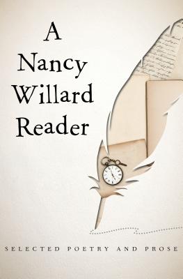 Nancy Willard Reader: Selected Poetry And Prose
