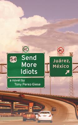 Send More Idiots: A Novel