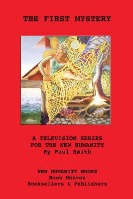 The First Mystery: A Television Series for The New Humanity