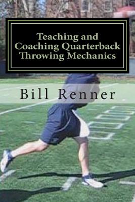 Teaching and Coaching Quarterback Throwing Mechanics