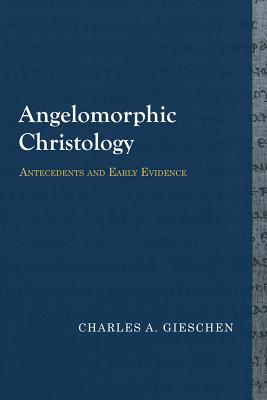 Angelomorphic Christology: Antecedents and Early Evidence (Library of Early Christology)