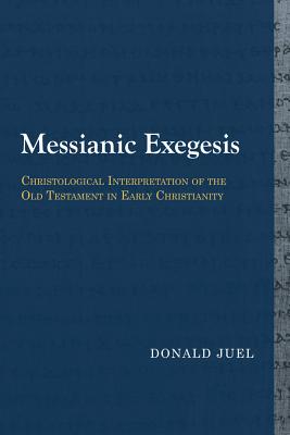 Messianic Exegesis: Christological Interpretation of the Old Testament in Early Christianity (Library of Early Christology)