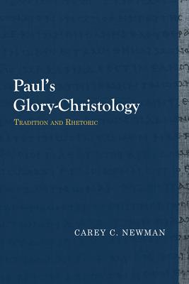 Pauls Glory-Christology: Tradition and Rhetoric (Library of Early Christology)