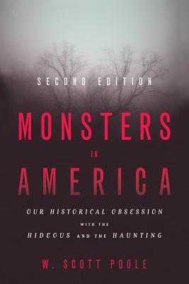Monsters in America: Our Historical Obsession with the Hideous and the Haunting