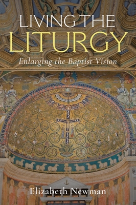 Living the Liturgy: Enlarging the Baptist Vision