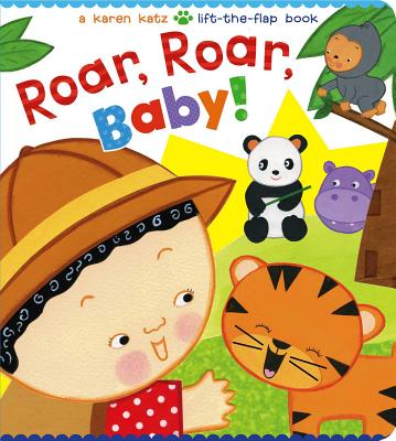 Image for Roar, Roar, Baby!: A Karen Katz Lift-the-Flap Book (Karen Katz Lift-the-Flap Books) Roar, Roar, Baby!: A Karen Katz Lift-the-Flap Book (Karen Katz Lift-the-Flap Books)