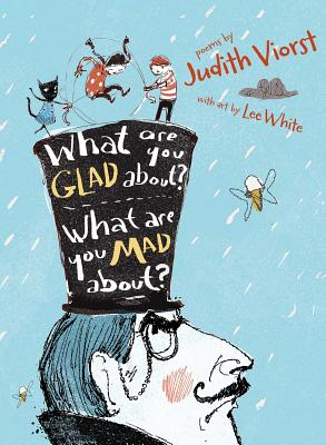 What Are You Glad About What Are You Mad About: Poems for When a Person Needs a Poem