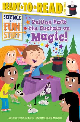 Image for Pulling Back the Curtain on Magic!: Ready-to-Read Level 3 (Science of Fun Stuff) Pulling Back the Curtain on Magic!: Ready-to-Read Level 3 (Science of Fun Stuff)