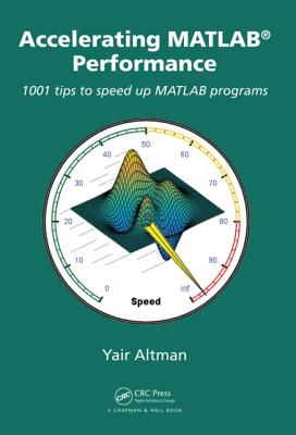 Accelerating MATLAB Performance: 1001 tips to speed up MATLAB programs Image for Accelerating MATLAB Performance: 1001 tips to speed up MATLAB programs