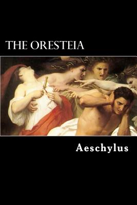 The Oresteia: The Agamemnon,The Libation-Bearers and The Furies