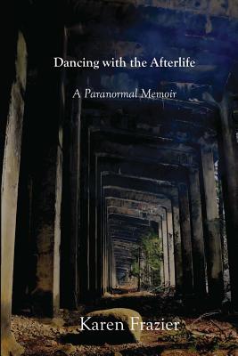 Dancing with the Afterlife: A Paranormal Memoir