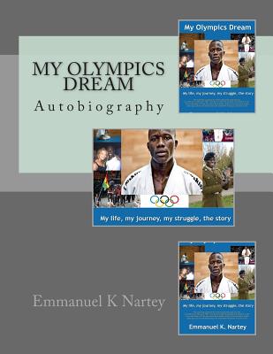 My Olympics Dream: Autobiography: My Life, My Journey, My Struggle, the Story
