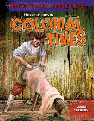 Image for Horrible Jobs in Colonial Times (History's Most Horrible Jobs)