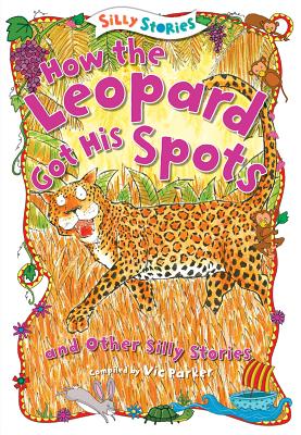 Image for How the Leopard Got His Spots and Other Silly Stories