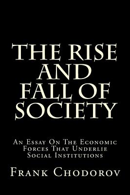The Rise and Fall of Society: An Essay on the Economic Forces That Underlie Social Institutions