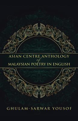 Asian Centre Anthology of Malaysian Poetry in English