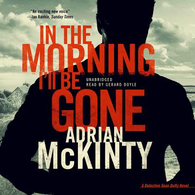 In the Morning I'll Be Gone: A Detective Sean Duffy Novel (The Sean Duffy Series)