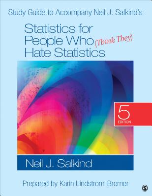 Study Guide to Accompany Neil J. Salkinds Statistics for People Who (Think They) Hate Statistics