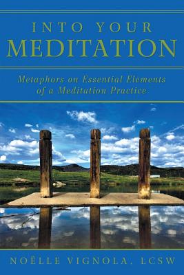 Into Your Meditation: Metaphors on Essential Elements of a Meditation Practice