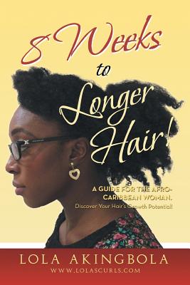 Image for 8 Weeks to Longer Hair!: A Guide for the Afro-Caribbean Woman. Discover Your Hair's Growth Potential!
