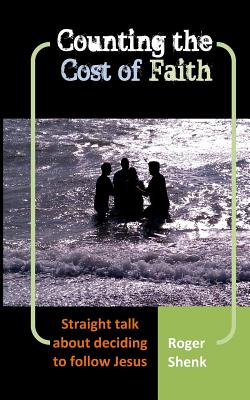 Counting the Cost of Faith: Straight Talk About Deciding to Follow Jesus
