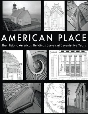 Image for American Place The Historic American Buildings Survey at Seventy-five Years American Place The Historic American Buildings Survey at Seventy-five Years