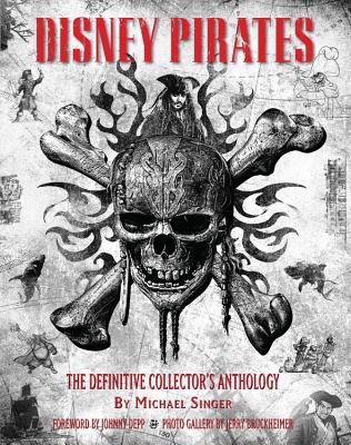 Disney Pirates: The Definitive Collectors Anthology: Ninety years of pirates in Disney feature films, television shows, and parks. (Disney Editions Deluxe)