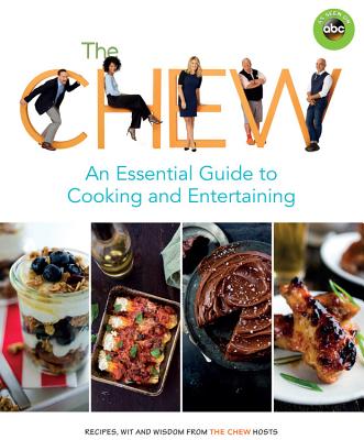 Image for The Chew: An Essential Guide to Cooking and Entertaining: Recipes, Wit, and Wisdom from The Chew Hosts (ABC) The Chew: An Essential Guide to Cooking and Entertaining: Recipes, Wit, and Wisdom from The Chew Hosts (ABC)