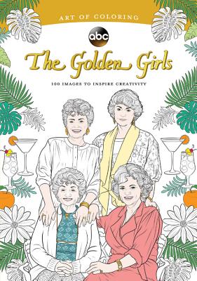 Art of Coloring: The Golden Girls: 100 Images to Inspire Creativity
