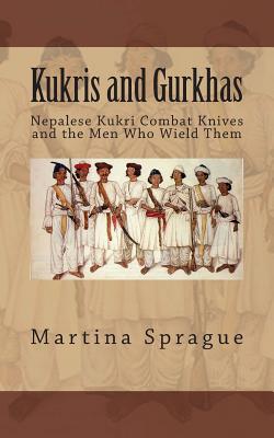 Kukris And Gurkhas: Nepalese Kukri Combat Knives A