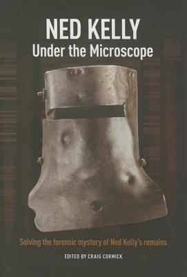 Image for Ned Kelly : Under the Microscope - Solving the forensic mystery of Ned Kelly's remains