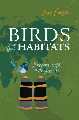 Birds in Their Habitats. Journeys with a Naturalist