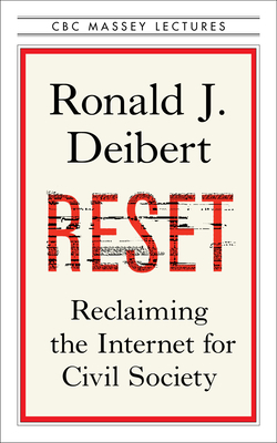 Reset: Reclaiming the Internet for Civil Society (The CBC Massey Lectures)