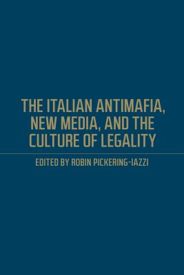 The Italian Antimafia, New Media, and the Culture of Legality (Toronto Italian Studies)