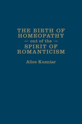 The Birth of Homeopathy out of the Spirit of Romanticism (German and European Studies (Hardcover))
