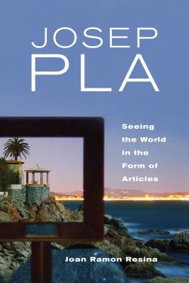 Josep Pla: Seeing the World in the Form of Articles (Toronto Iberic)