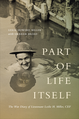 Part of Life Itself: The War Diary of Lieutenant Leslie Howard Miller, CEF (The Canadian Experience of War)