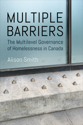 Multiple Barriers: The Multilevel Governance of Homelessness in Canada (Studies in Comparative Political Economy and Public Policy)