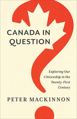 Canada in Question: Exploring Our Citizenship in the Twenty-First Century (Utp Insights)