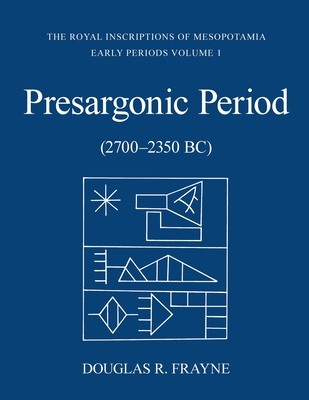 Presargonic Period: Early Periods, Volume 1 (2700-2350 BC) (Rim the Royal Inscriptions of Mesopotamia)