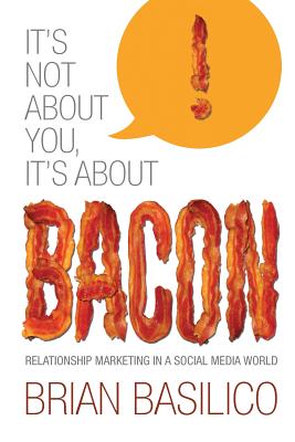 It's Not About You, It's About Bacon: Relationship Marketing in a Social Media World