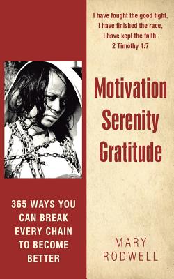 Motivation Serenity Gratitude: 365 Ways You Can Break Every Chain to Become Better