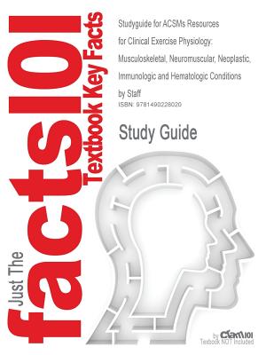 Studyguide for Acsms Resources for Clinical Exercise Physiology: Musculoskeletal, Neuromuscular, Neoplastic, Immunologic and Hematologic Conditions by
