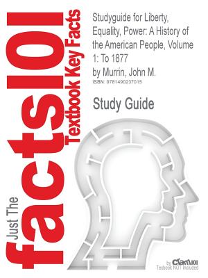 Studyguide for Liberty, Equality, Power: A History of the American People, Volume 1: To 1877 by Murrin, John M., ISBN 9781111830878 Image for Studyguide for Liberty, Equality, Power: A History of the American People, Volume 1: To 1877 by Murrin, John M., ISBN 9781111830878