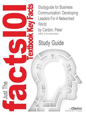 Studyguide for Business Communication: Developing Leaders for a Networked World by Cardon, Peter, ISBN 9780073403199 Image for Studyguide for Business Communication: Developing Leaders for a Networked World by Cardon, Peter, ISBN 9780073403199