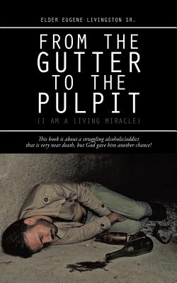 Image for From the Gutter to the Pulpit: (I Am a Living Miracle)