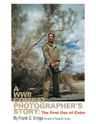 A WWII Combat Photographer's Story: The First Use of Color Image for A WWII Combat Photographer's Story: The First Use of Color