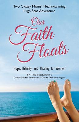 Our Faith Floats: Two Cwazy Moms' Heartwarming High Seas Adventure [Paperback] Sempsrott, Debbie and Rogers, Denise